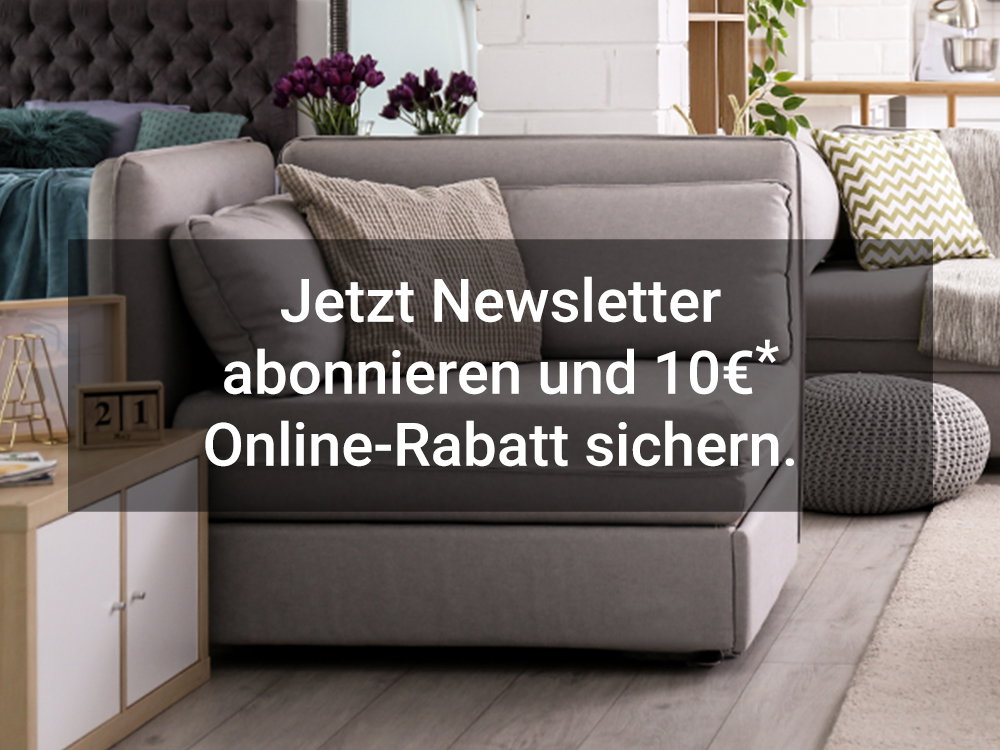 Jetzt Newsletter abonnieren und 10€* Online-Rabatt sichern.