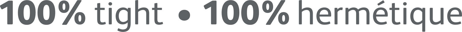 Text in grauer Schrift mit der Aufschrift '100% tight • 100% hermétique', Nahaufnahme