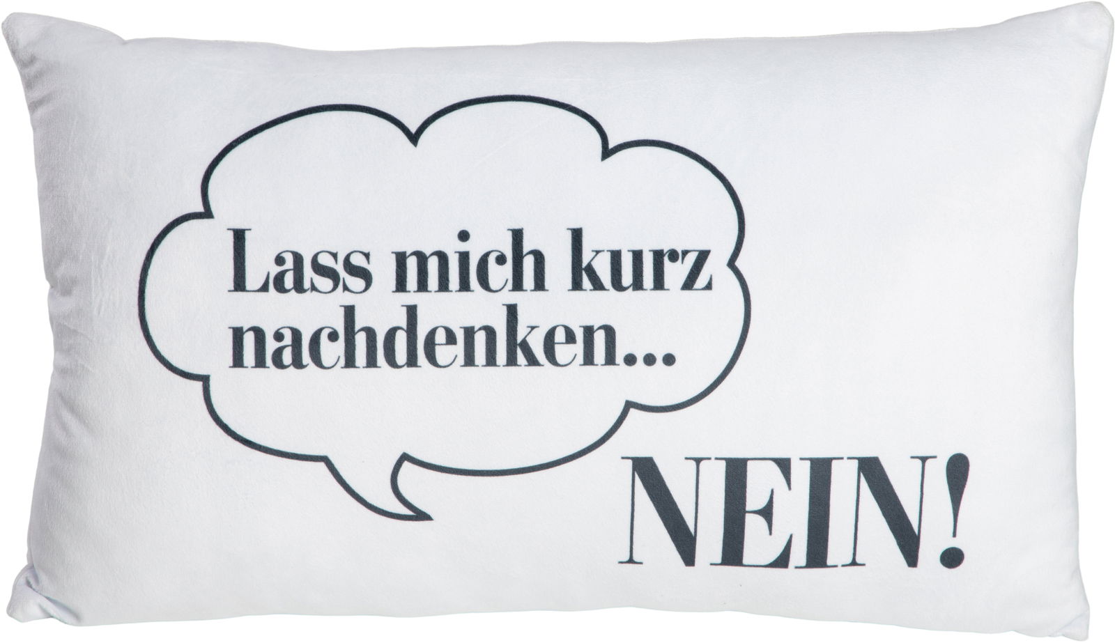 Weißes Dekokissen mit schwarzem Text in einer Sprechblase: 'Lass mich kurz nachdenken... NEIN!' Frontalansicht.